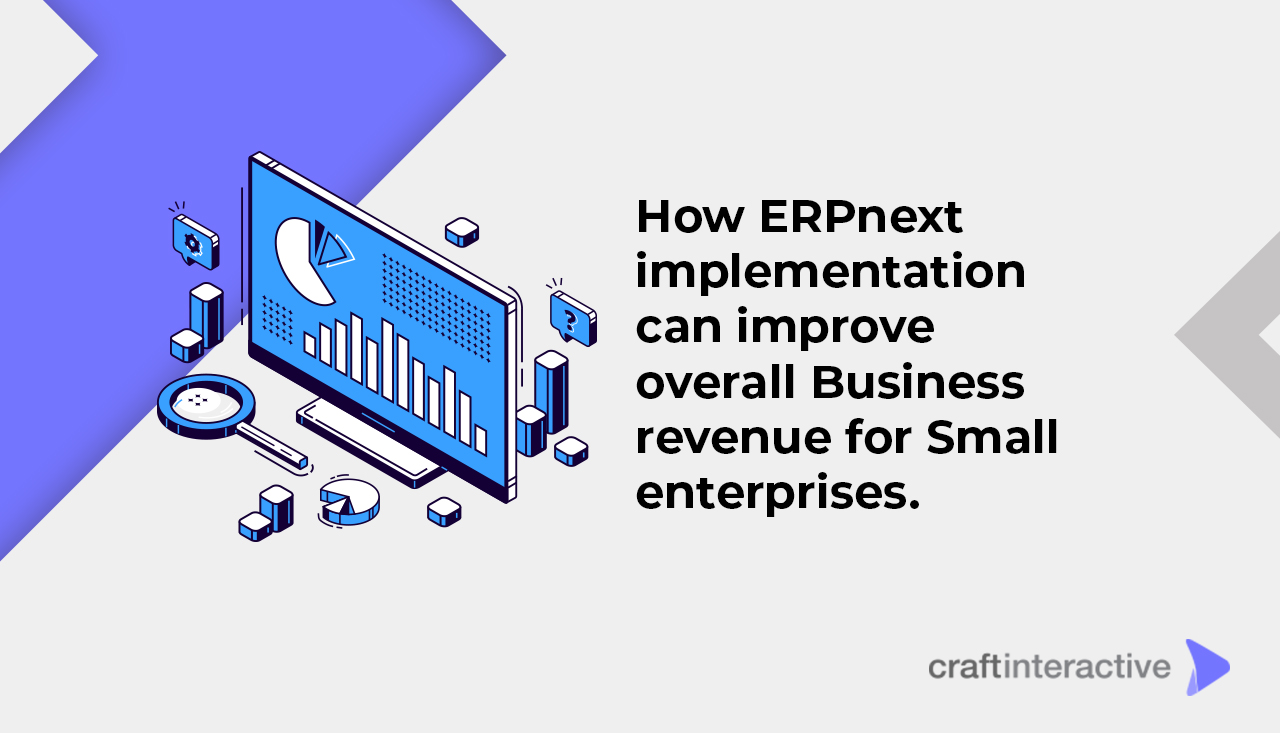 How ERPNext implementation can improve overall Business revenue for Small enterprises. 